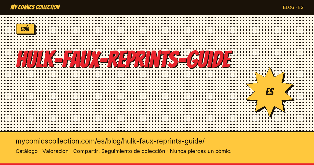 Reediciones falsas de Hulk: guía para detectarlas — ilustración del artículo
