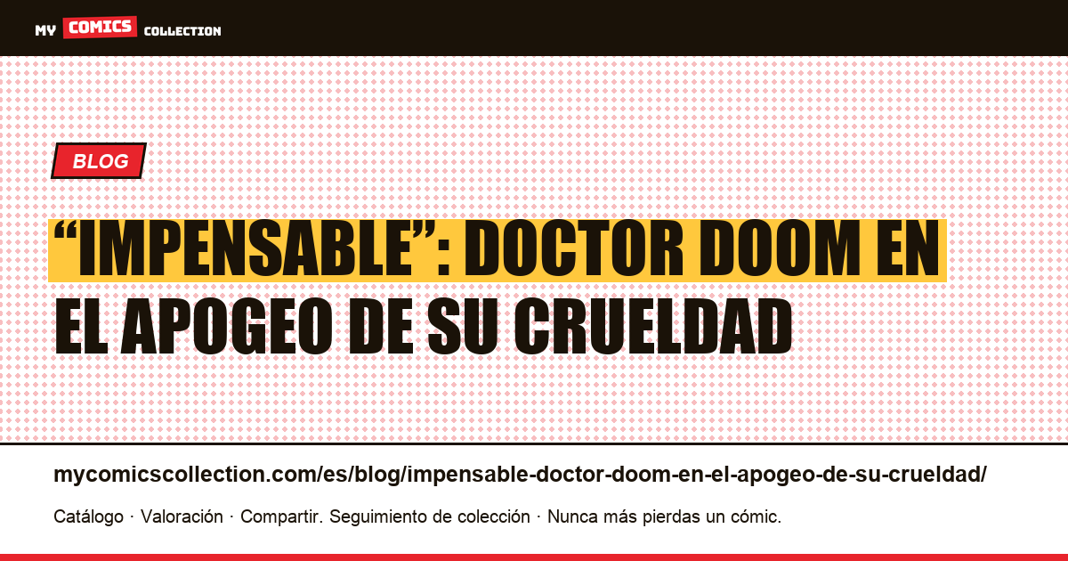 “Impensable”: Doctor Doom en el apogeo de su crueldad — ilustración del artículo