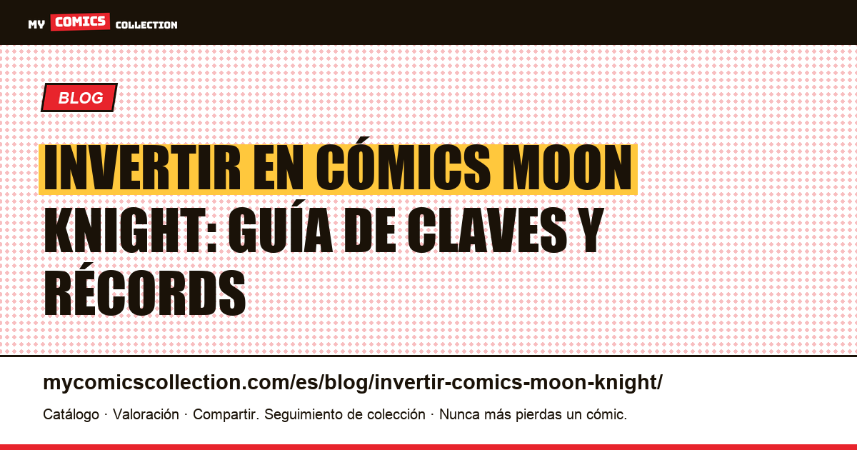 Invertir en cómics Moon Knight: claves, récords y lecciones del mercado, ilustración del artículo