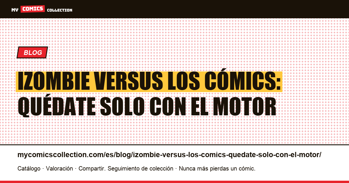 iZombie versus los cómics: quédate solo con el motor — ilustración del artículo