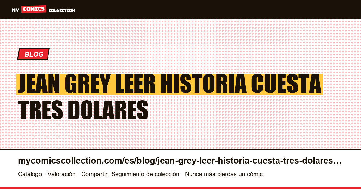 Jean Grey: leer la historia cuesta tres dólares, poseer el artículo cuesta siete centavos — ilustración del artículo