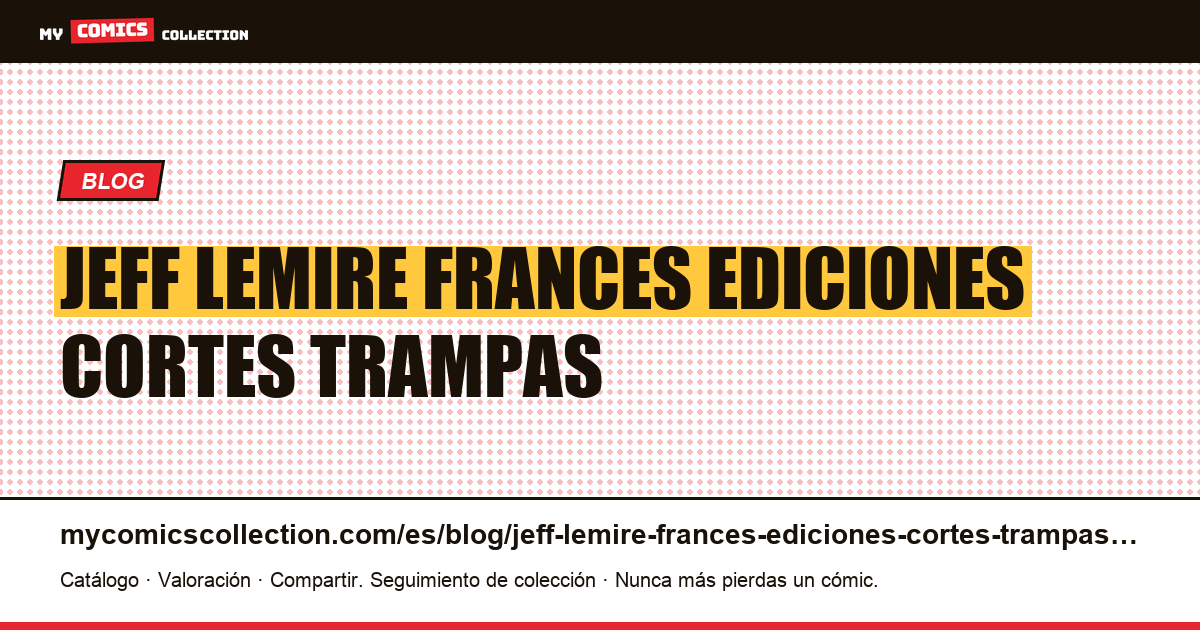 Jeff Lemire en francés: ediciones, cortes y trampas — ilustración del artículo