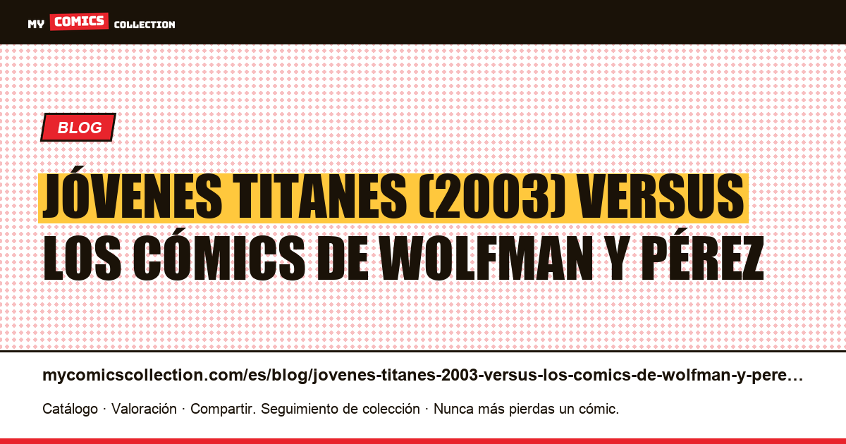 Jóvenes Titanes (2003) versus los cómics de Wolfman y Pérez — ilustración del artículo