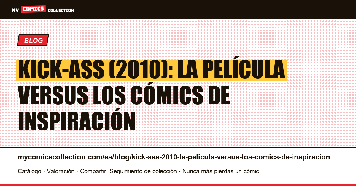 Kick-Ass (2010): la película versus los cómics de inspiración — ilustración del artículo