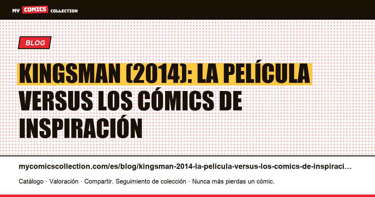 Kingsman (2014): la película versus los cómics de inspiración — ilustración del artículo