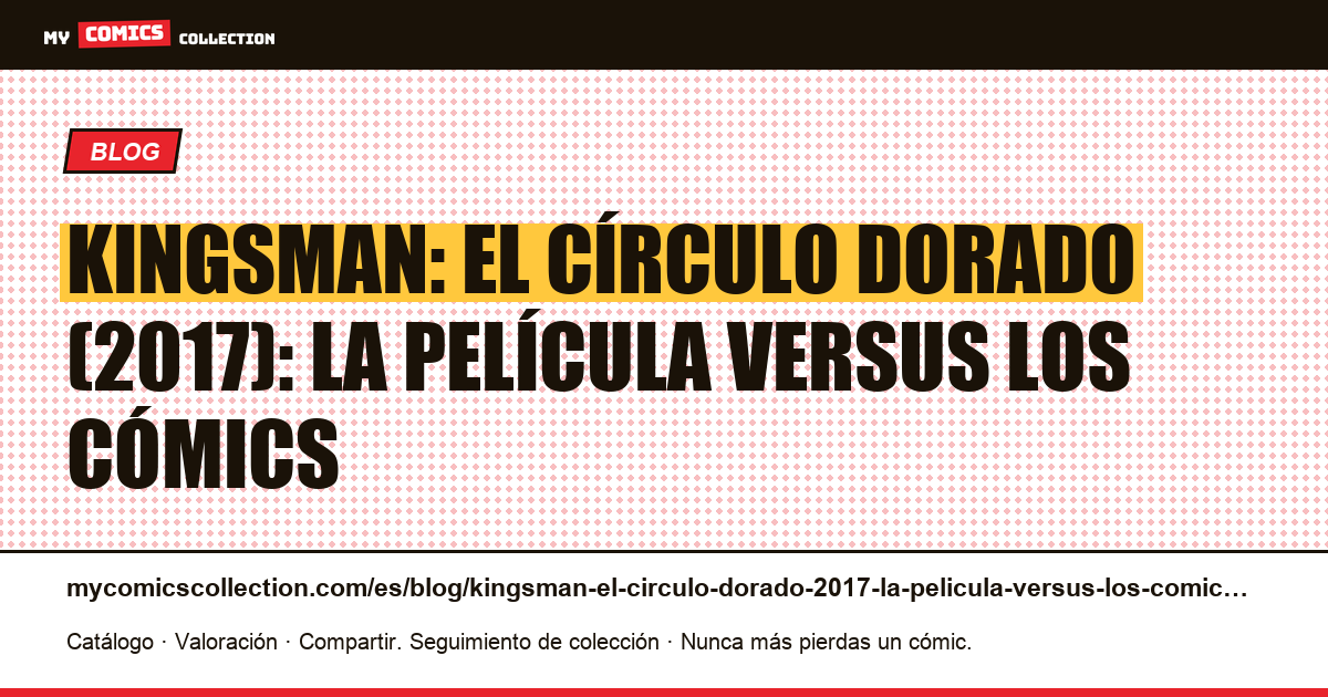 Kingsman: El círculo dorado (2017): la película versus los cómics — ilustración del artículo