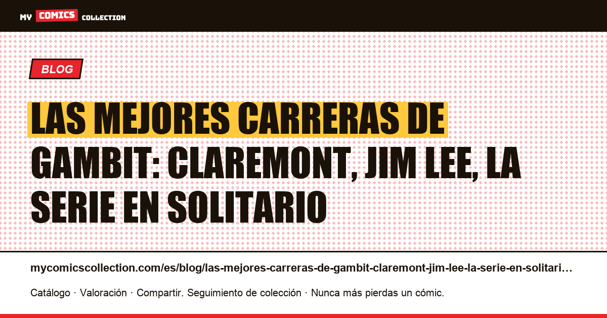 Las mejores carreras de Gambit: Claremont, Jim Lee, la serie en solitario — ilustración del artículo