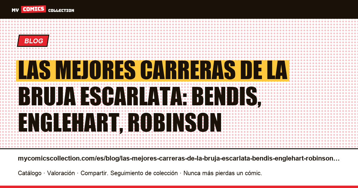 Las mejores carreras de La Bruja Escarlata: Bendis, Englehart, Robinson — ilustración del artículo