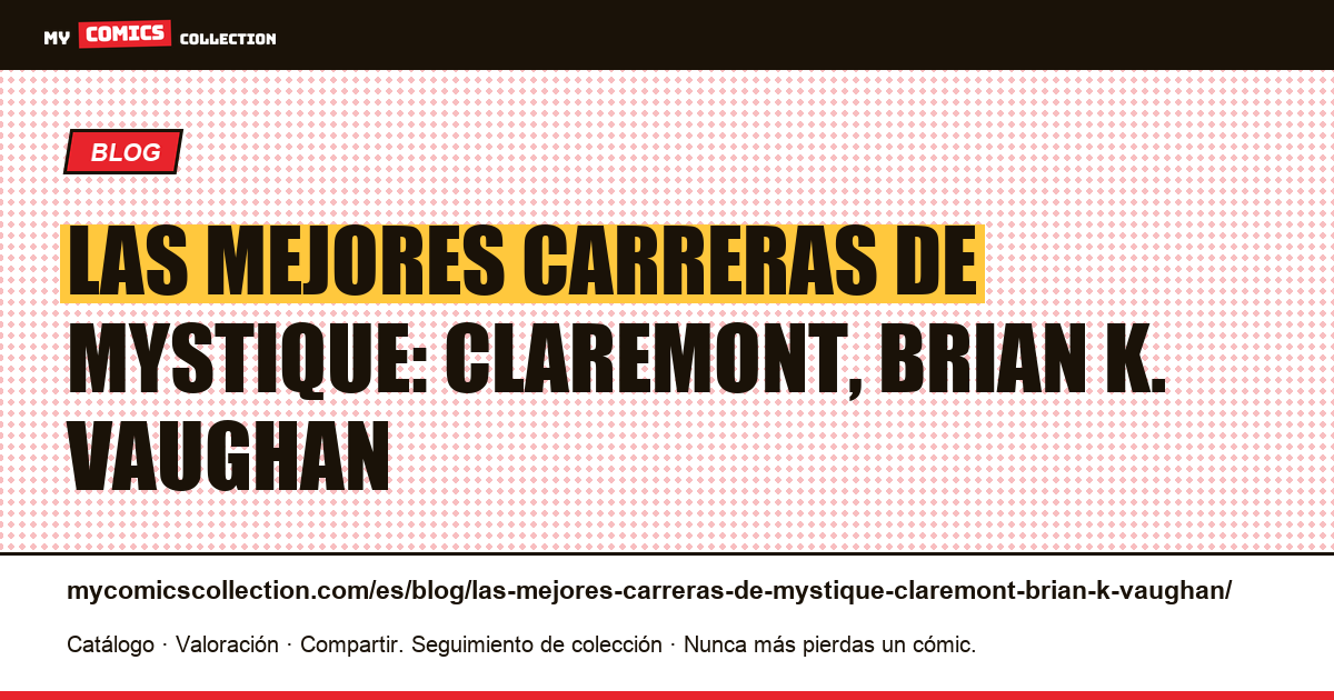 Las mejores carreras de Mystique: Claremont, Brian K. Vaughan — ilustración del artículo