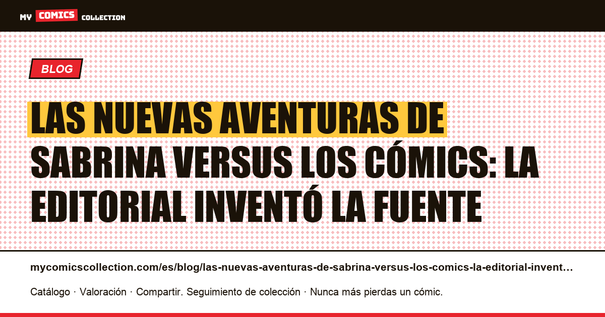 Las nuevas aventuras de Sabrina versus los cómics: la editorial inventó la fuente — ilustración del artículo