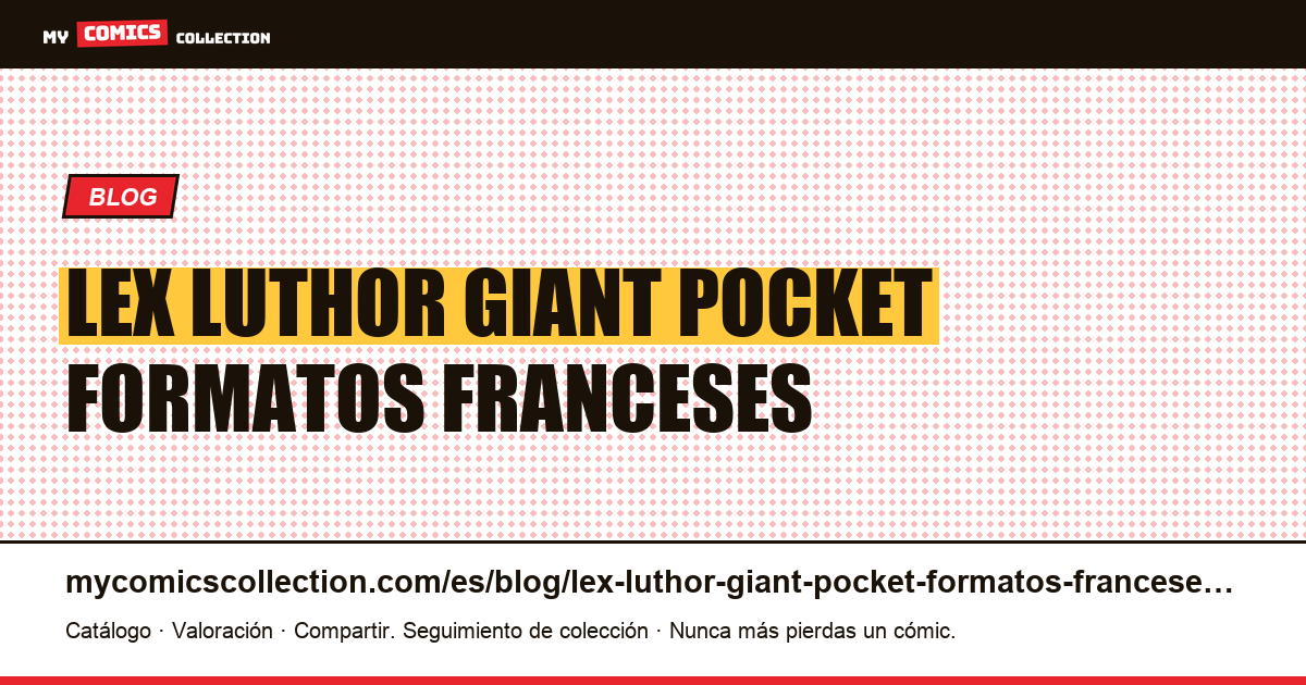 Lex Luthor: “Giant” y “Pocket”, dos formatos franceses, cada uno con su propia numeración — ilustración del artículo