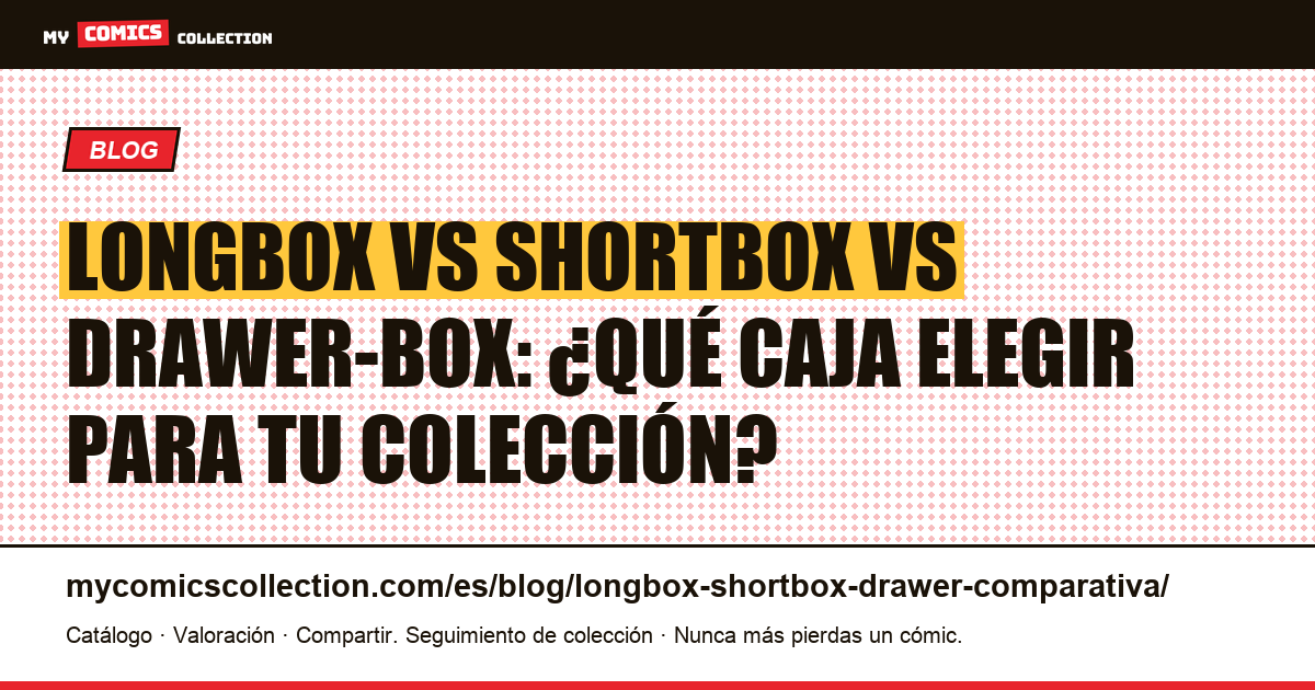 Longbox, shortbox, drawer-box: comparativa completa de formatos de almacenamiento, ilustración del artículo