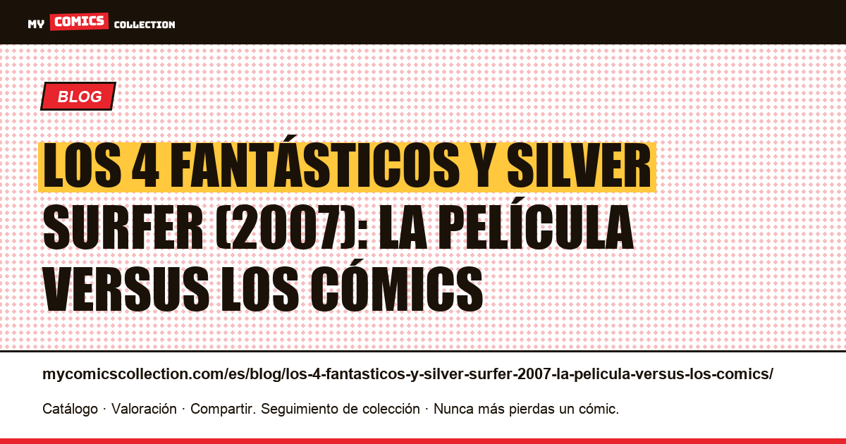 Los 4 Fantásticos y Silver Surfer (2007): la película versus los cómics — ilustración del artículo