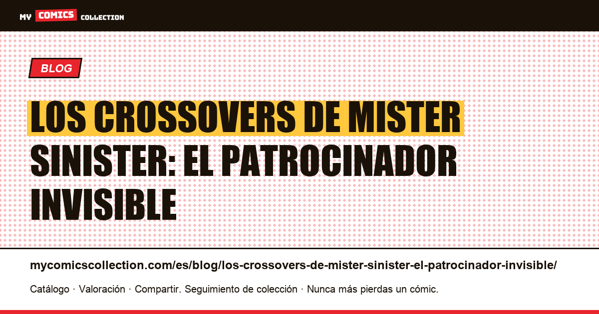 Los crossovers de Mister Sinister: el patrocinador invisible — ilustración del artículo