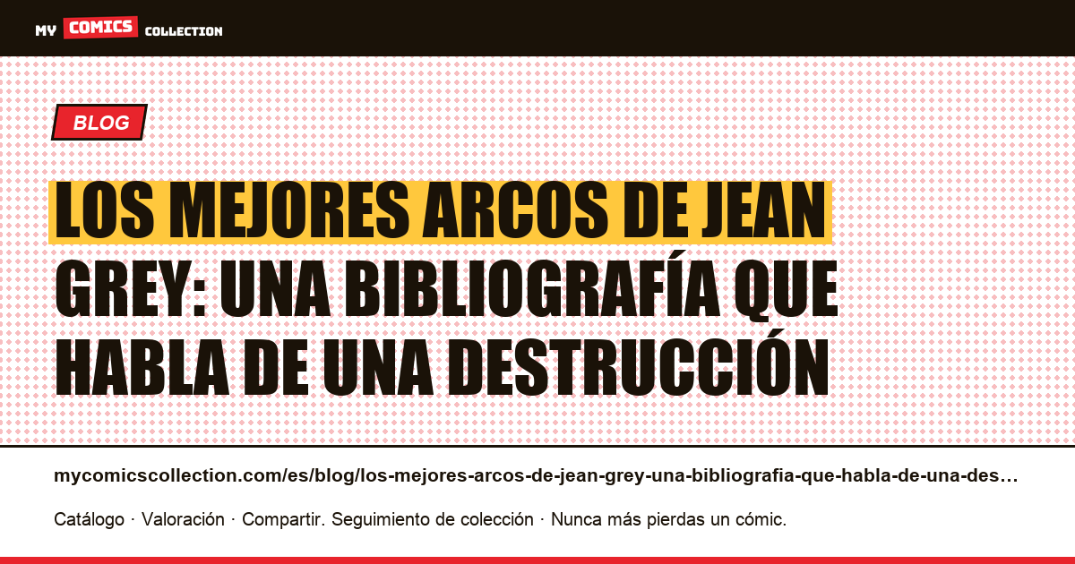 Los mejores arcos de Jean Grey: una bibliografía que habla de una destrucción — ilustración del artículo