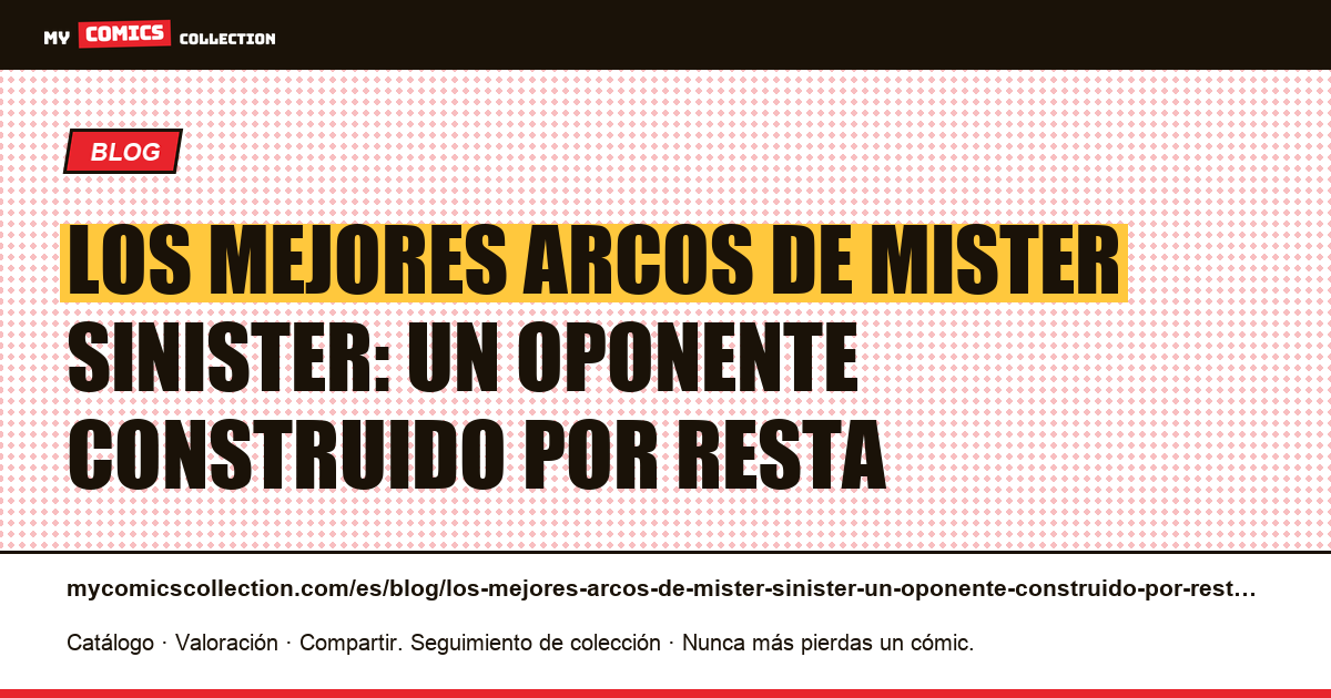 Los mejores arcos de Mister Sinister: un oponente construido por resta — ilustración del artículo