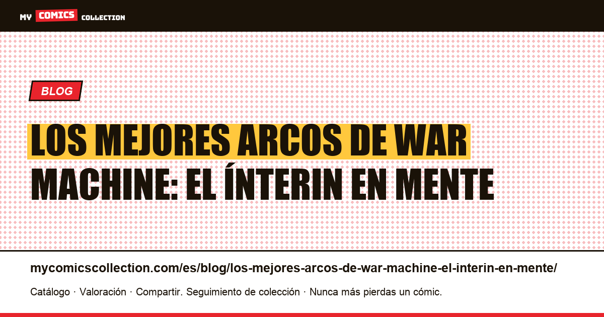 Los mejores arcos de War Machine: el ínterin en mente — ilustración del artículo