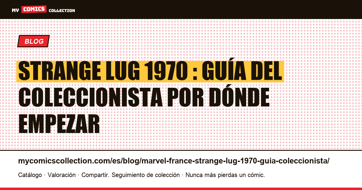 Strange Lug 1970 : guía completa para empezar tu colección, ilustración del artículo