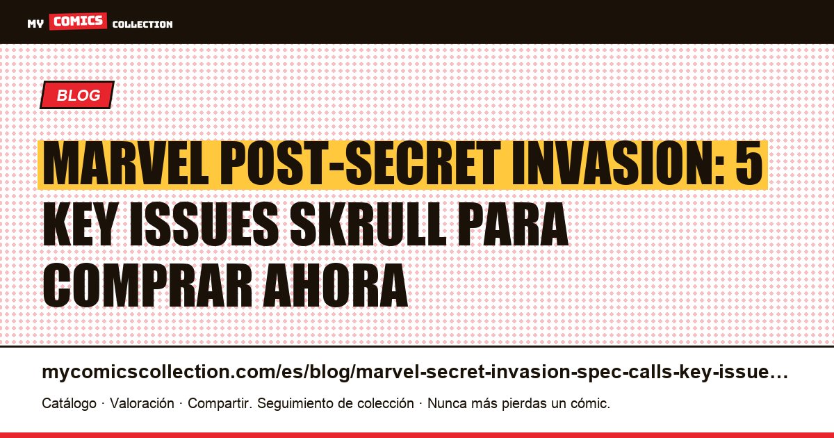 Marvel post-Secret Invasion: key issues Skrull y personajes secundarios infravalorados en 2025, ilustración del artículo