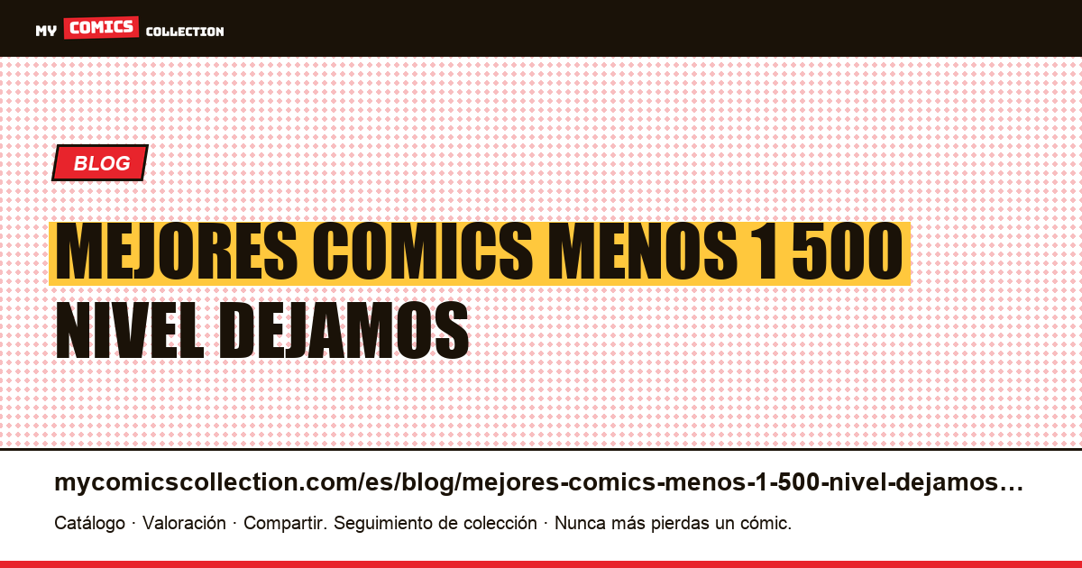 Los mejores cómics por menos de 1.500€: el nivel en el que dejamos de comprar material no verificado — ilustración del artículo