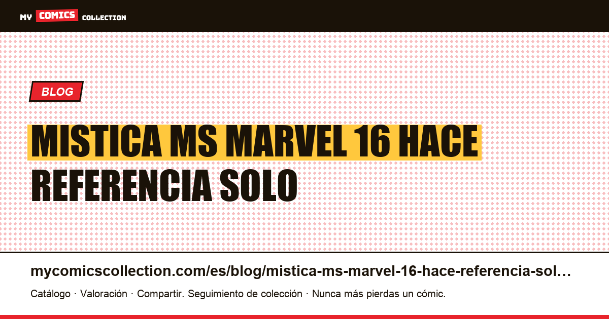 Mística: por qué “Ms. Marvel #16” no hace referencia a un solo cómic — ilustración del artículo