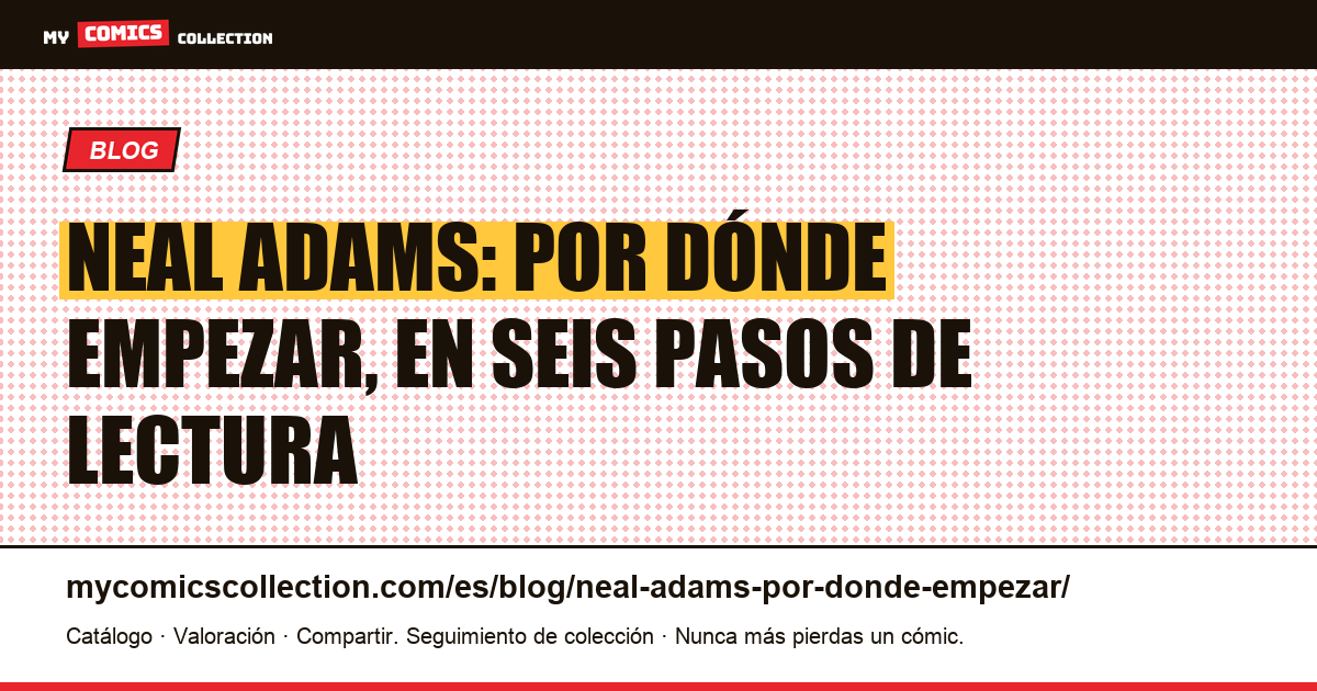 Neal Adams: por dónde empezar, orden y recorrido de lectura, ilustración del artículo