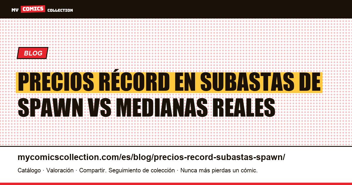Spawn: precios récord en subastas frente a las medianas reales, ilustración del artículo