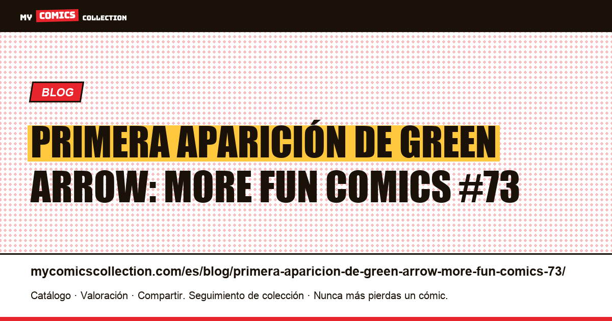 Primera aparición de Green Arrow: More Fun Comics #73 — ilustración del artículo