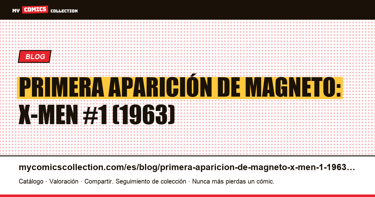 Primera aparición de Magneto: X-Men #1 (1963) — ilustración del artículo