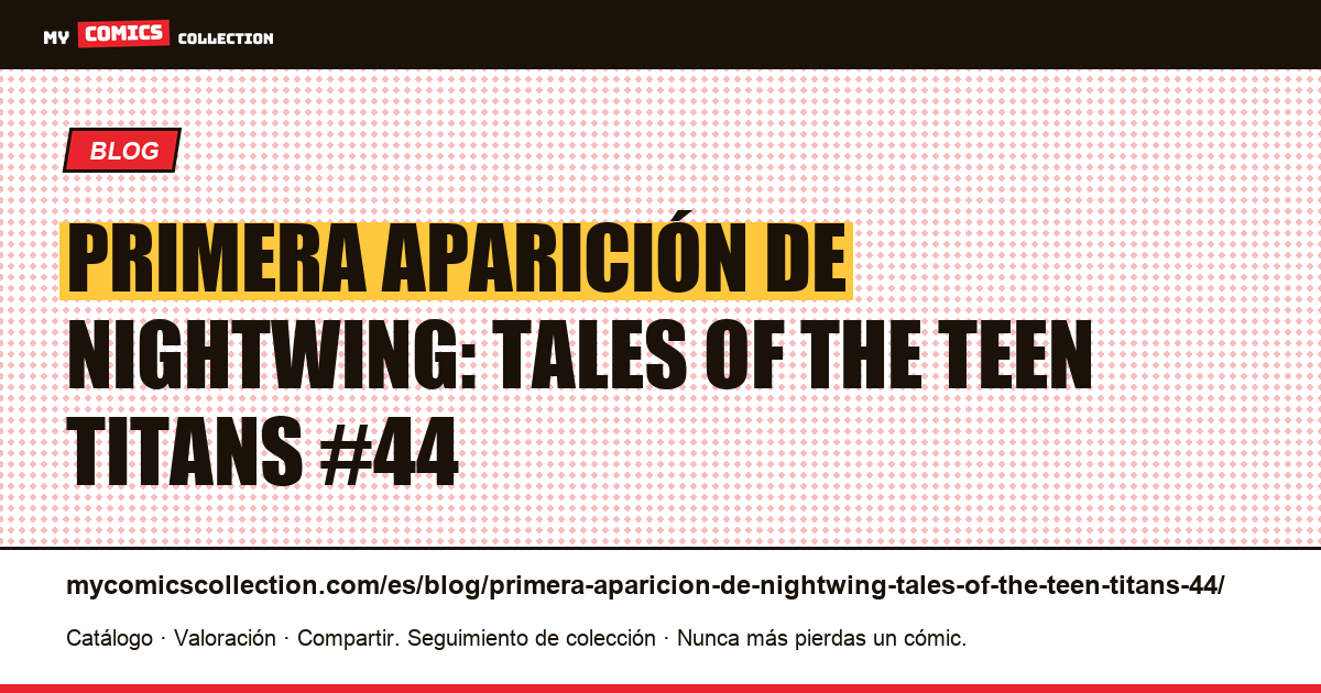 Primera aparición de Nightwing: Tales of the Teen Titans #44 — ilustración del artículo