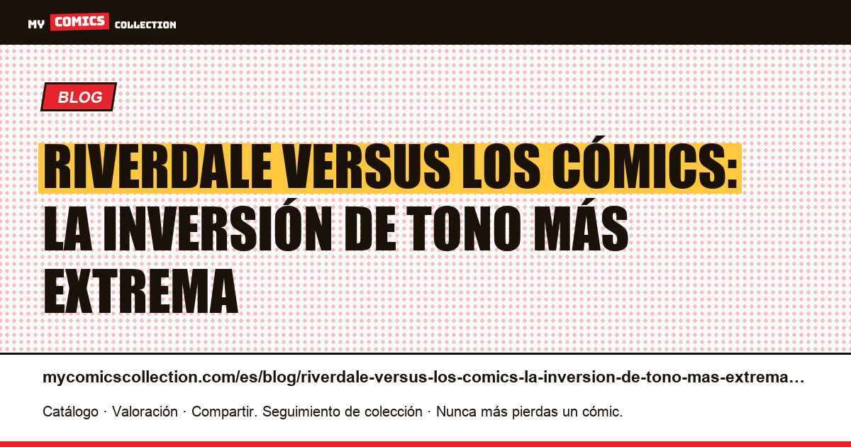 Riverdale versus los cómics: la inversión de tono más extrema — ilustración del artículo