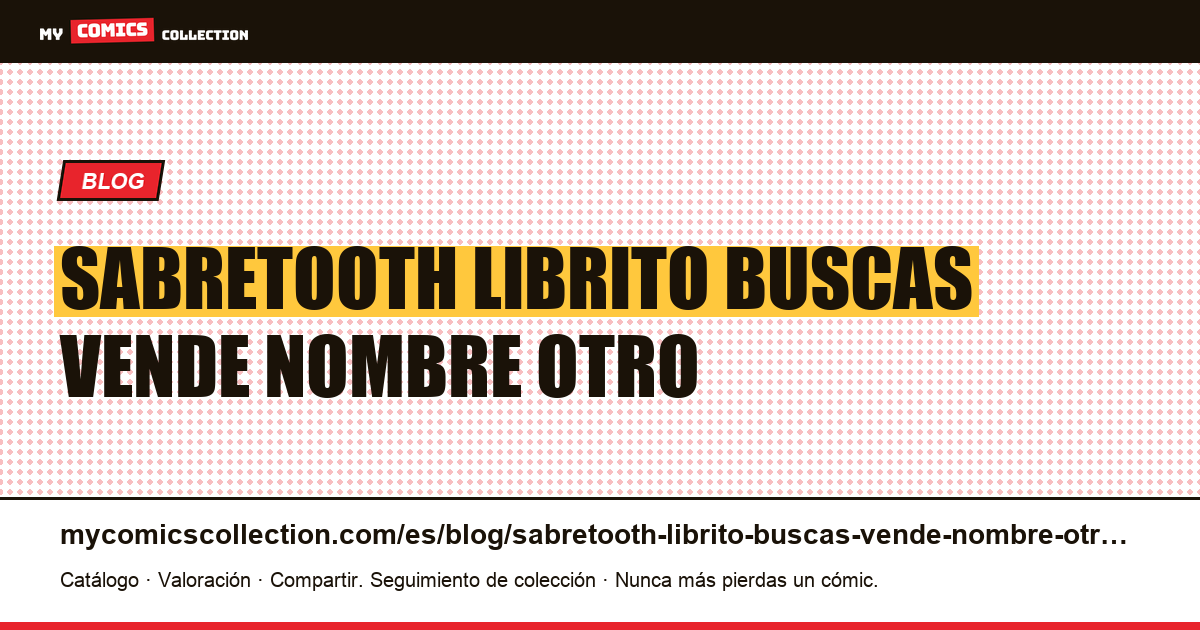 Sabretooth: el librito que buscas se vende a nombre de otro personaje — ilustración del artículo