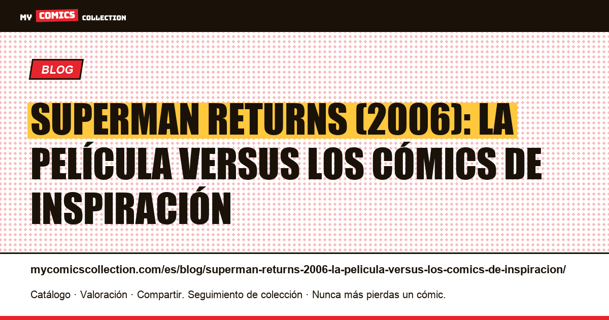 Superman Returns (2006): la película versus los cómics de inspiración — ilustración del artículo