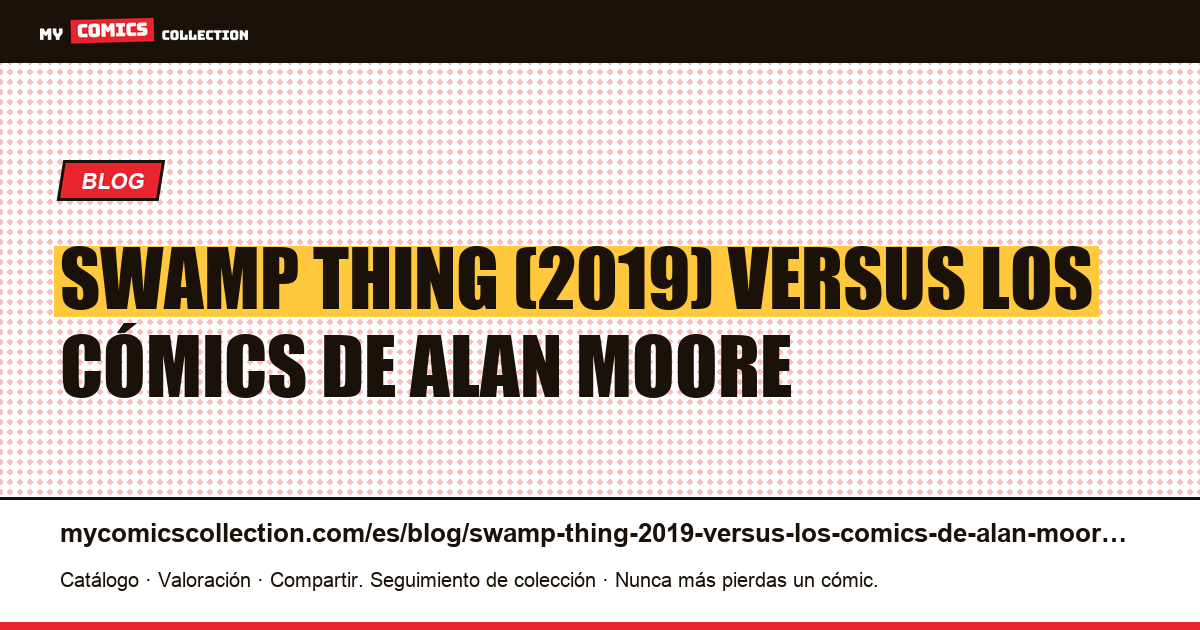 Swamp Thing (2019) versus los cómics de Alan Moore — ilustración del artículo