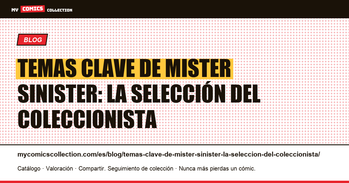 Temas clave de Mister Sinister: la selección del coleccionista — ilustración del artículo