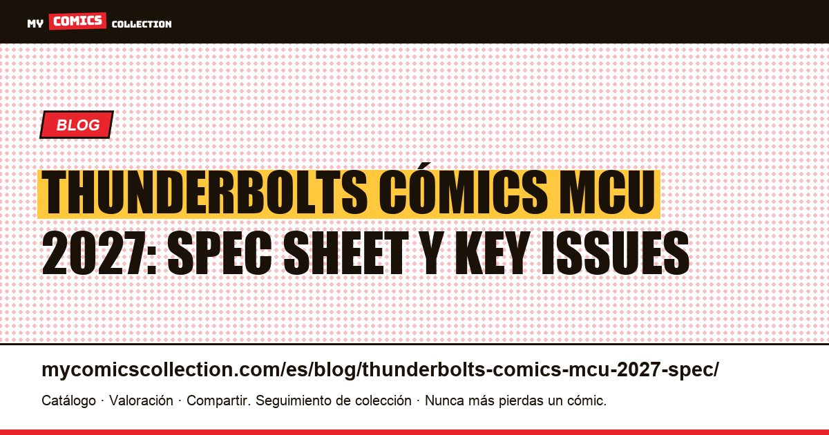 Thunderbolts cómics MCU 2027: spec sheet de key issues, ilustración del artículo
