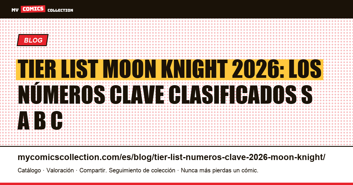 Tier list Moon Knight 2026: números clave S, A, B, C: guía coleccionista e inversor, ilustración del artículo