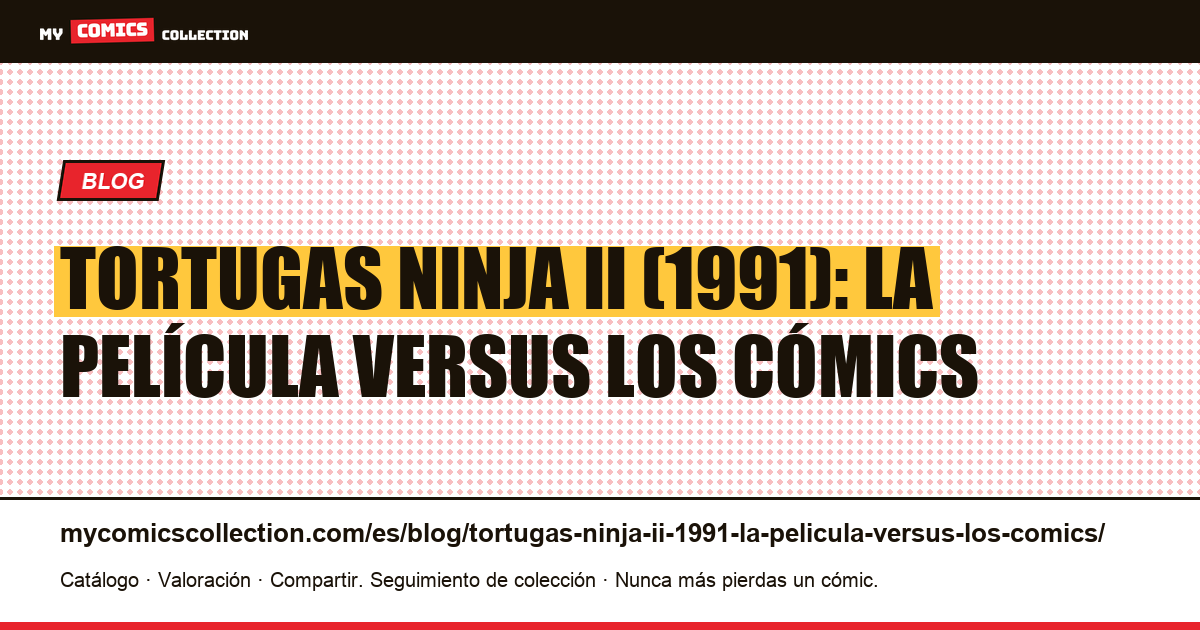 Tortugas Ninja II (1991): la película versus los cómics — ilustración del artículo