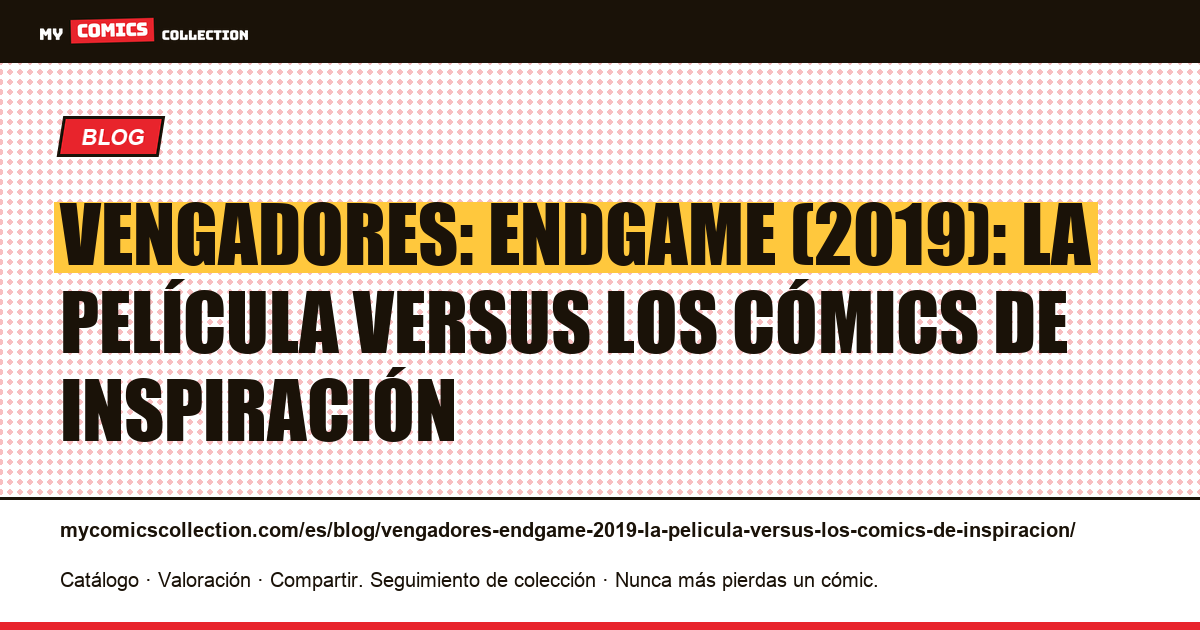 Vengadores: Endgame (2019): la película versus los cómics de inspiración — ilustración del artículo