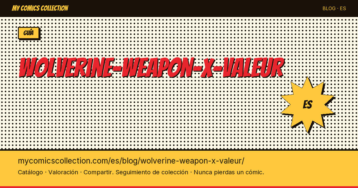 Wolverine Weapon X: valor y guía del coleccionista — ilustración del artículo