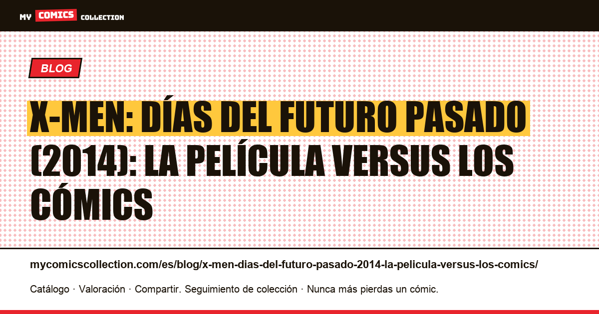 X-Men: Días del Futuro Pasado (2014): la película versus los cómics — ilustración del artículo