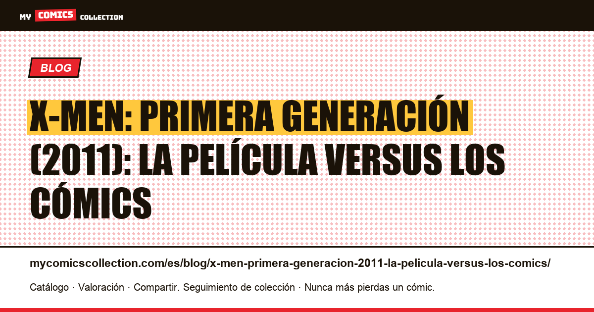 X-Men: Primera Generación (2011): la película versus los cómics — ilustración del artículo