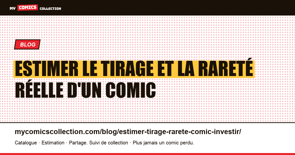 Estimer le tirage et la rareté réelle d'un comic — illustration article