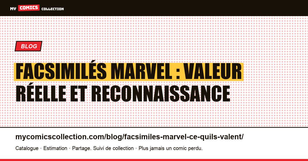 Facsimilés Marvel : ce qu'ils valent vraiment, et ce qu'ils ne valent pas, illustration article