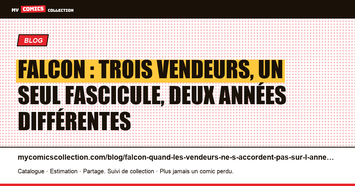 Falcon : trois vendeurs, un seul fascicule, deux années différentes — illustration article