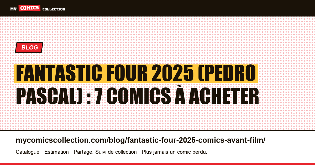 Fantastic Four 2025 (Pedro Pascal) : 7 comics à acheter avant la sortie — illustration article