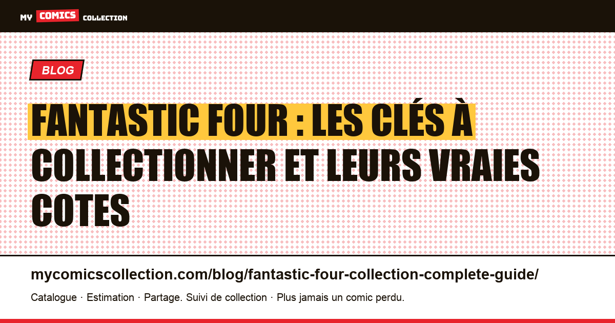 Fantastic Four : guide complet du collectionneur (clés, cotes réelles, stratégie), illustration article