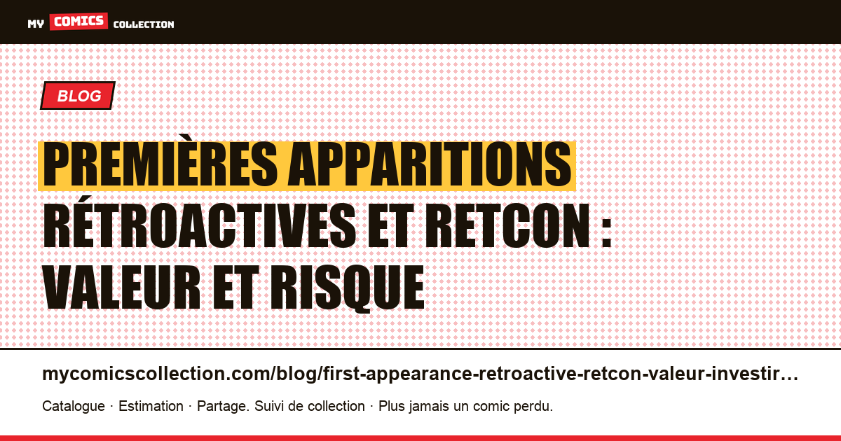 Premières apparitions rétroactives et retcon : valeur et risque — illustration article