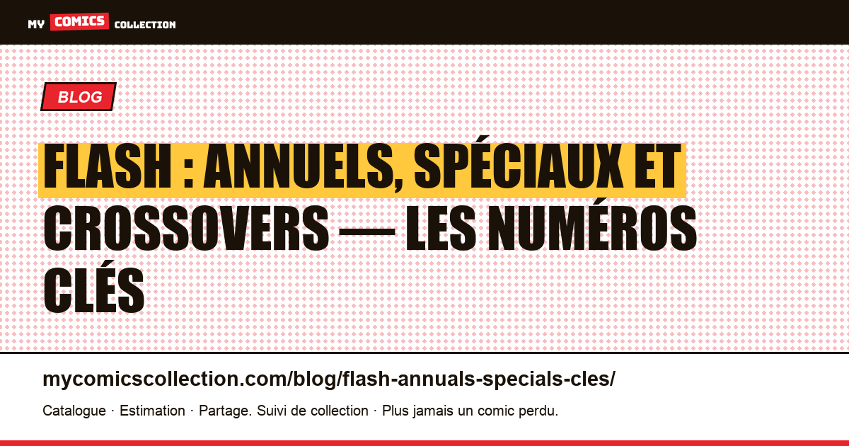 Flash : annuels, spéciaux et one-shots : les numéros clés à connaître, illustration article