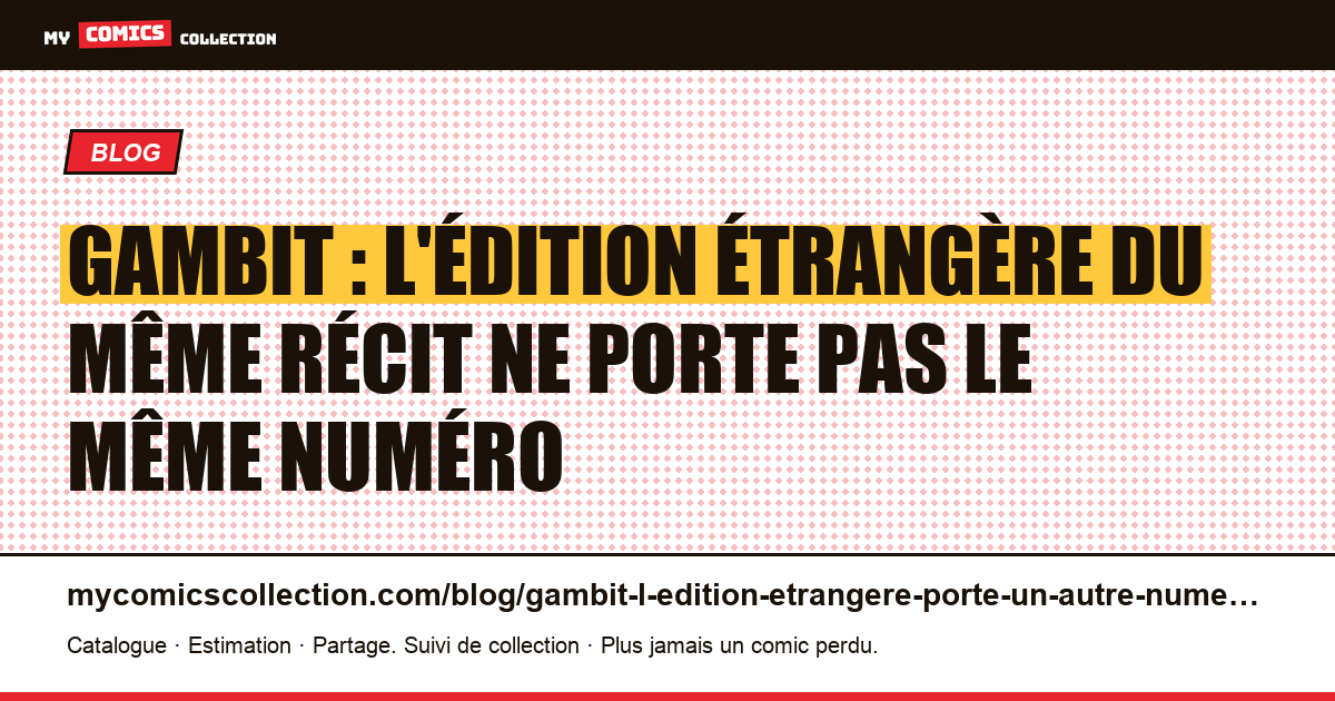 Gambit : l'édition étrangère du même récit ne porte pas le même numéro — illustration article